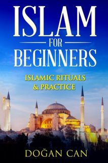 [ACCESS] PDF EBOOK EPUB KINDLE Islam for Beginners: Islamic Rituals & Practice by  Dogan Can 🎯