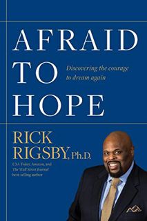 READ EPUB KINDLE PDF EBOOK Afraid to Hope: Discovering the courage to dream again by  Rick Rigsby 🖊