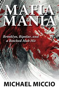 VIEW EBOOK EPUB KINDLE PDF Mafia Mania: Brooklyn, Bipolar and a Botched Mob Hit by  Michael Miccio �