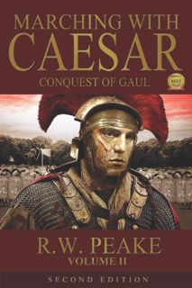 GET [EPUB KINDLE PDF EBOOK] Marching With Caesar: Conquest of Gaul by  R.W. Peake &  Marina Shipova
