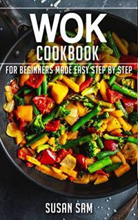 Read [EPUB KINDLE PDF EBOOK] WOK COOKBOOK: BOOK 1, FOR BEGINNERS MADE EASY STEP BY STEP by  SUSAN SA