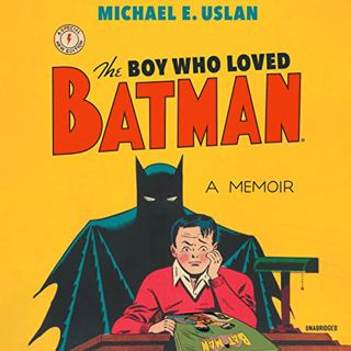 [READ] [KINDLE PDF EBOOK EPUB] The Boy Who Loved Batman: A Memoir by  Michael E. Uslan,Michael E. Us