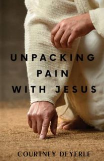 ACCESS [EPUB KINDLE PDF EBOOK] Unpacking Pain With Jesus (Unpacking With Jesus) by  Courtney Deyerle