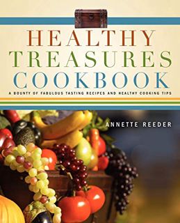 [Access] EPUB KINDLE PDF EBOOK Healthy Treasures Cookbook by  Annette Reeder 📍
