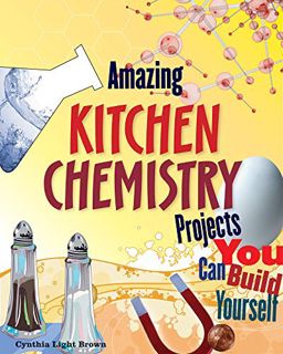 Get PDF EBOOK EPUB KINDLE Amazing Kitchen Chemistry Projects You Can Build Yourself by  Cynthia Ligh