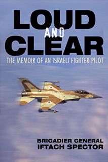 Read [PDF EBOOK EPUB KINDLE] Loud and Clear: The Memoir of an Israeli Fighter Pilot by  Iftach Spect