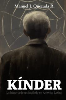 [Get] [EPUB KINDLE PDF EBOOK] Kínder: La historia de un jubilado en América Latina (Spanish Edition)