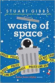 [Get] [PDF EBOOK EPUB KINDLE] Waste of Space (Moon Base Alpha) by Stuart Gibbs 📔