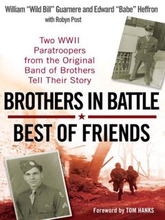 VIEW [PDF EBOOK EPUB KINDLE] Brothers in Battle, Best of Friends: Two WWII Paratroopers from the Ori