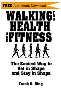 Get KINDLE PDF EBOOK EPUB Walking for Health and Fitness: The Easiest Way to Get in Shape and Stay i