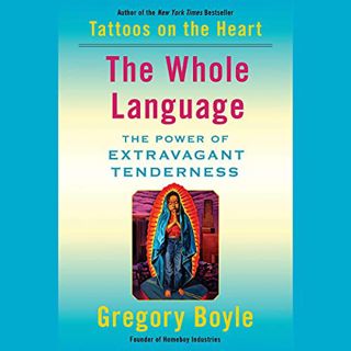 [Get] EPUB KINDLE PDF EBOOK The Whole Language: The Power of Extravagant Tenderness by  Gregory Boyl