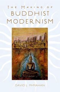 READ EPUB KINDLE PDF EBOOK The Making of Buddhist Modernism by  David L. McMahan 🖊️