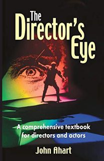 [Access] PDF EBOOK EPUB KINDLE The Director's Eye: A Comprehensive Textbook for Directors and Actors