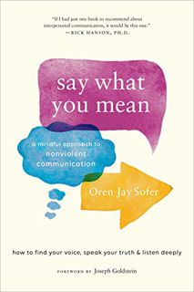 [Get] PDF EBOOK EPUB KINDLE Say What You Mean: A Mindful Approach to Nonviolent Communication by  Or