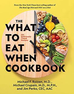 Get KINDLE PDF EBOOK EPUB The What to Eat When Cookbook by  Michael Roizen,Michael Crupain,Jim Perko