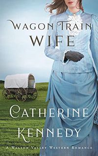 GET [EBOOK EPUB KINDLE PDF] Wagon Train Wife: Prairie Brides (Walton Valley Book 1) by  Catherine  K