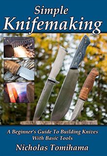 [Access] KINDLE PDF EBOOK EPUB Simple Knifemaking: A Beginner’s Guide To Building Knives With Basic