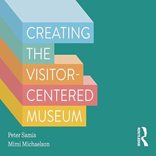 [VIEW] KINDLE PDF EBOOK EPUB Creating the Visitor-Centered Museum by  Peter Samis,Mimi Michaelson,Ru