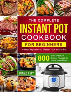 [READ] [EPUB KINDLE PDF EBOOK] The Complete Instant Pot Cookbook for Beginners: 800 Easy Pressure Co