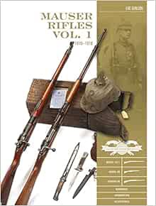[READ] KINDLE PDF EBOOK EPUB Mauser Rifles, Vol. 1: 1870–1918 (Classic Guns of the World) by Luc Gui