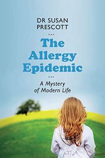 VIEW [EPUB KINDLE PDF EBOOK] The Allergy Epidemic: A Mystery of Modern Life by  Susan Prescott 📩