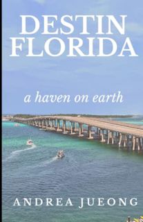 Read EBOOK EPUB KINDLE PDF Destin, Florida A Haven On Earth: Discover The Most Beautiful Beaches On