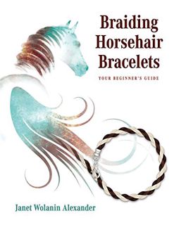 View [EBOOK EPUB KINDLE PDF] Braiding Horsehair Bracelets: Your Beginner's Guide by  Janet  Wolanin
