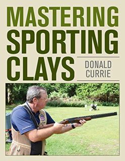 Read KINDLE PDF EBOOK EPUB Mastering Sporting Clays by  Don Currie 🖍️