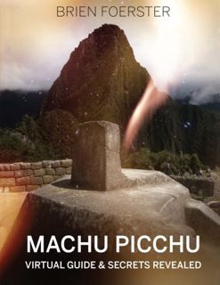 Get PDF EBOOK EPUB KINDLE Machu Picchu: Virtual Guide And Secrets Revealed by  Brien Foerster 💏