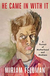 [Read] EPUB KINDLE PDF EBOOK He Came in With It: A Portrait of Motherhood and Madness by  Miriam Fel
