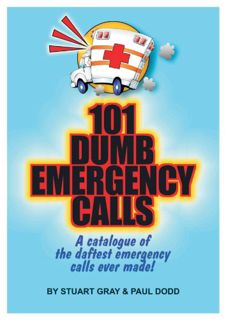 VIEW PDF EBOOK EPUB KINDLE 101 Dumb Emergency Calls by  Stuart Gray &  Paul Dodd 📜