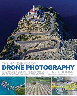 READ EPUB KINDLE PDF EBOOK The Handbook of Drone Photography: A Complete Guide to the New Art of Do-