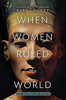 [Access] EPUB KINDLE PDF EBOOK When Women Ruled the World: Six Queens of Egypt by  Kara Cooney 📦