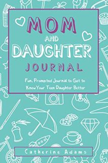 Access EPUB KINDLE PDF EBOOK Mom & Daughter Journal: Fun, Prompted Journal to Get to Know Your Teen