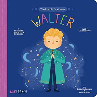 [ACCESS] KINDLE PDF EBOOK EPUB The Life of / La vida de Walter (Lil' Libros) (English and Spanish Ed
