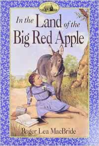 Access EPUB KINDLE PDF EBOOK In the Land of the Big Red Apple (Little House Sequel) by Roger Lea Mac