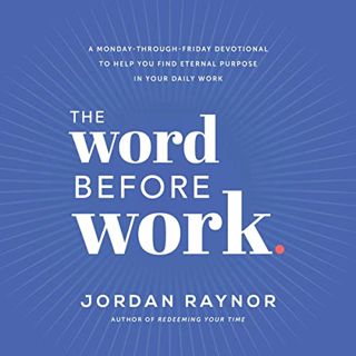 [READ] KINDLE PDF EBOOK EPUB The Word Before Work: A Monday-Through-Friday Devotional to Help You Fi
