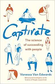 READ KINDLE PDF EBOOK EPUB Captivate: The Science of Succeeding with People by Vanessa Van Edwards �