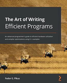 [Get] [KINDLE PDF EBOOK EPUB] The Art of Writing Efficient Programs: An advanced programmer's guide