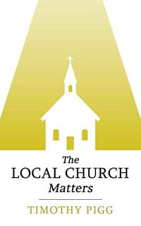 Read EBOOK EPUB KINDLE PDF The Local Church Matters by  Timothy Pigg 🖋️