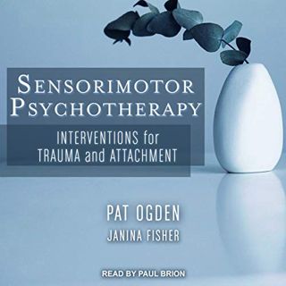[View] [PDF EBOOK EPUB KINDLE] Sensorimotor Psychotherapy: Interventions for Trauma and Attachment b