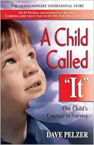 VIEW PDF EBOOK EPUB KINDLE A Child Called It: One Child's Courage to Survive by Dave Pelzer ✓