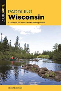 [Read] [EPUB KINDLE PDF EBOOK] Paddling Wisconsin: A Guide to the State's Best Paddling Routes (Padd