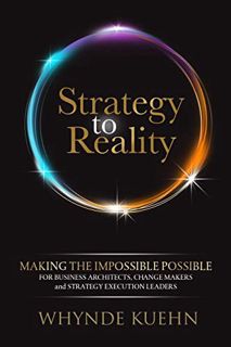 [GET] EPUB KINDLE PDF EBOOK Strategy to Reality: Making the Impossible Possible for Business Archite