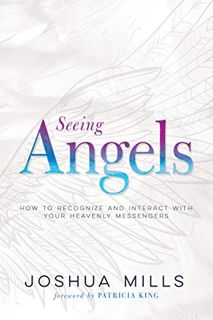Access PDF EBOOK EPUB KINDLE Seeing Angels: How to Recognize and Interact with Your Heavenly Messeng