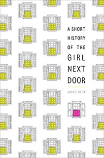 [Read] KINDLE PDF EBOOK EPUB A Short History of the Girl Next Door by  Jared Reck 💙