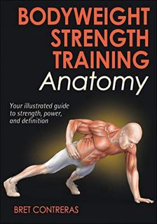 Read EPUB KINDLE PDF EBOOK Bodyweight Strength Training Anatomy by  Bret Contreras 💕