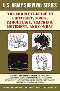 Read KINDLE PDF EBOOK EPUB The Complete U.S. Army Survival Guide to Firecraft, Tools, Camouflage, Tr