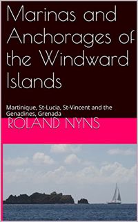 [Read] KINDLE PDF EBOOK EPUB Anchorages and Marinas of the Windward Islands: Martinique, St-Lucia, S