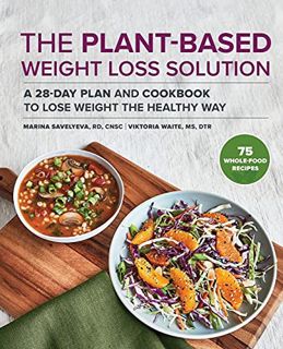 READ PDF EBOOK EPUB KINDLE The Plant-Based Weight Loss Solution: A 28-Day Plan and Cookbook to Lose